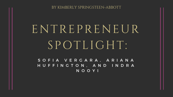 Entrepreneur Spotlight: Sofia Vergara, Ariana Huffington, and Indra Nooyi