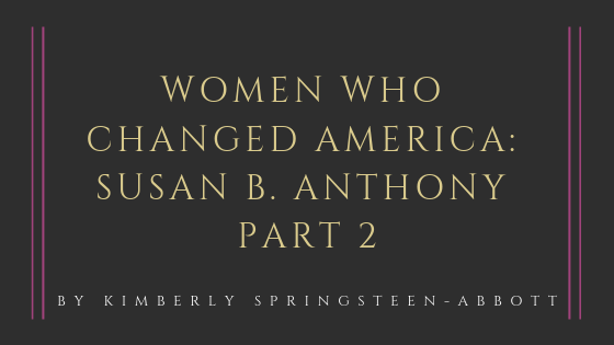 Women Who Changed America: Susan B. Anthony Part 2