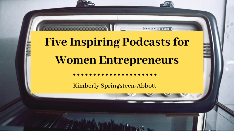 Five Inspiring Podcasts for Women Entrepreneurs