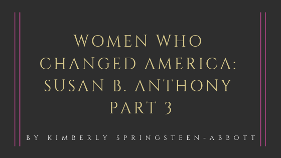 Women Who Changed America: Susan B. Anthony Part 3